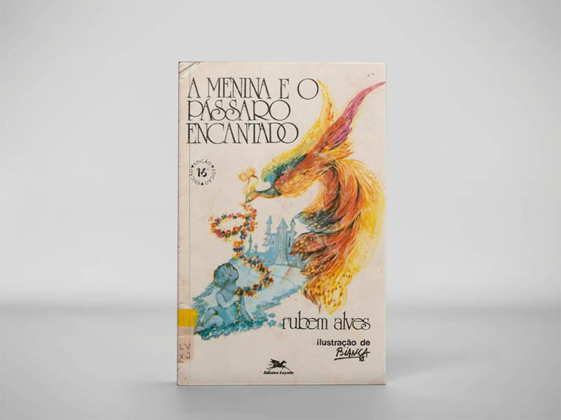 A Menina e o Pássaro Encantado (Rubem Alves, 1984, Editora Loyola) 